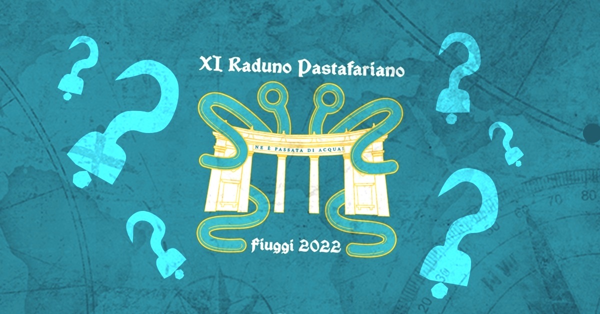 INFO XI Raduno Pastafariano, Fiuggi, 2-5 giugno 2022